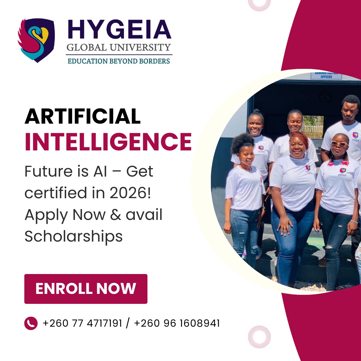 Hygeia Global University invites you to gain future-ready skills with our AI Certificate Programs. 
With Scholarships up to 100%, you can unlock career opportunities in the world’s fastest-growing field.

Limited seats – Enroll Now!

Address: Ndola-Kitwe Dual Carriageway, Copperbelt, Maposa, Luanshya, Zambia
Phone: +260 77 4717191 / +260 96 1608941
Email: info@hygeiaglobaluniversity.com
Registration Link: https://hygeiaglobaluniversity.com/admission-enquiry/